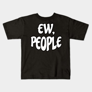 Ew People Funny Kids T-Shirt